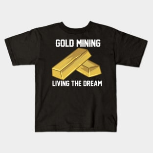 Gold Mining Living The Dream Kids T-Shirt